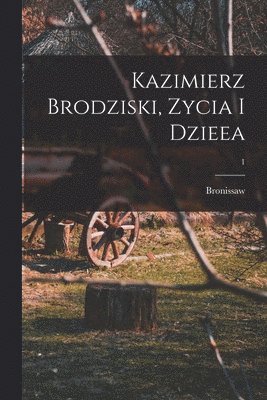 bokomslag Kazimierz Brodziski, zycia i dzieea; 1