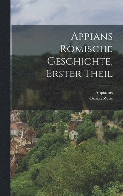 Gustav Zeiss - Appians römische Geschichte, Erster Theil, Inbunden