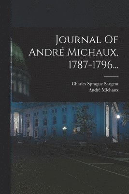 bokomslag Journal Of Andr Michaux, 1787-1796...