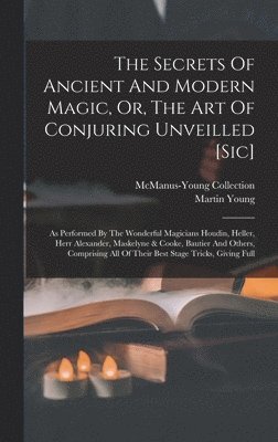 The Secrets Of Ancient And Modern Magic, Or, The Art Of Conjuring Unveilled [sic] 1