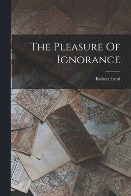 The Pleasure Of Ignorance 1