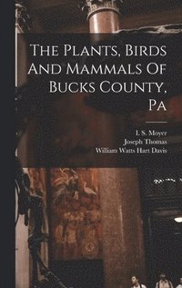 bokomslag The Plants, Birds And Mammals Of Bucks County, Pa