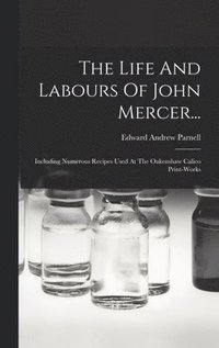 bokomslag The Life And Labours Of John Mercer...