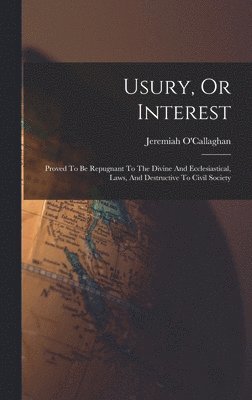 Jeremiah O'Callaghan - Usury, Or Interest, Inbunden