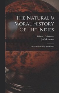 bokomslag The Natural & Moral History Of The Indies