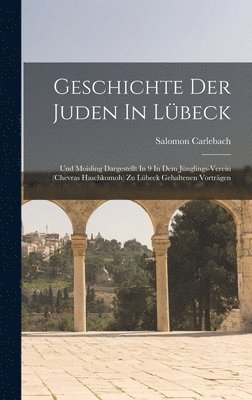 Salomon Carlebach - Geschichte Der Juden In Lübeck, Inbunden