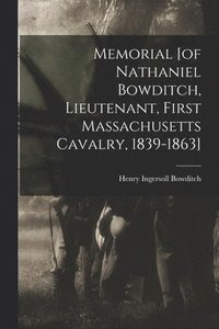 bokomslag Memorial [of Nathaniel Bowditch, Lieutenant, First Massachusetts Cavalry, 1839-1863]