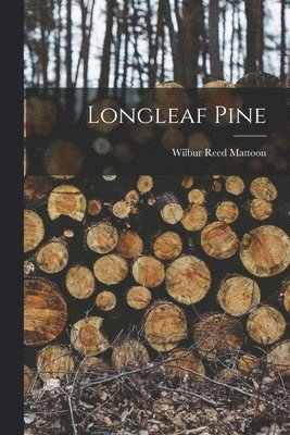 Wilbur Reed Mattoon - Longleaf Pine, Häftad