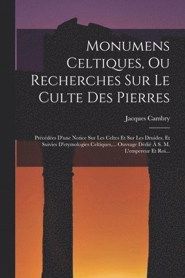 bokomslag Monumens Celtiques, Ou Recherches Sur Le Culte Des Pierres