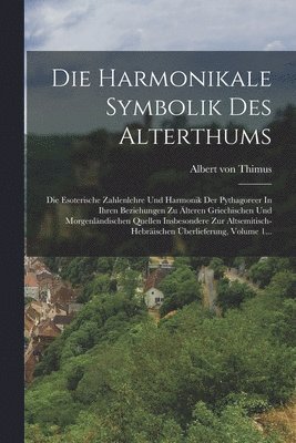 Die Harmonikale Symbolik Des Alterthums 1