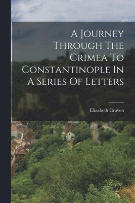 bokomslag A Journey Through The Crimea To Constantinople In A Series Of Letters