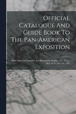 Official Catalogue And Guide Book To The Pan-american Exposition 1