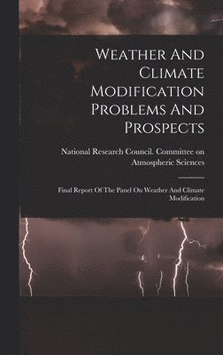 National Research Council (U S Com - Weather And Climate Modification Problems And Prospects, Inbunden
