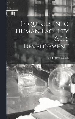 Inquiries Into Human Faculty & Its Development 1