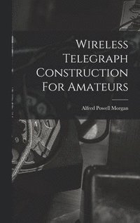 bokomslag Wireless Telegraph Construction For Amateurs