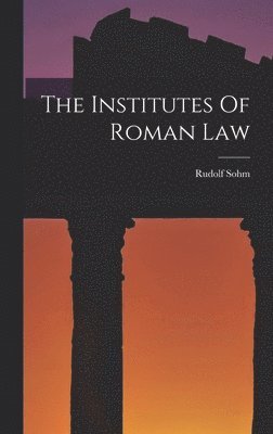 Rudolf Sohm - Institutes Of Roman Law, Inbunden