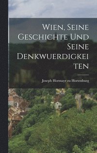 bokomslag Wien, Seine Geschichte Und Seine Denkwuerdigkeiten