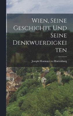 Wien, Seine Geschichte Und Seine Denkwuerdigkeiten 1