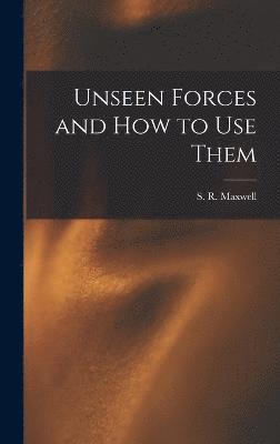 Unseen Forces and How to Use Them 1