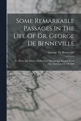 bokomslag Some Remarkable Passages In The Life Of Dr. George De Benneville