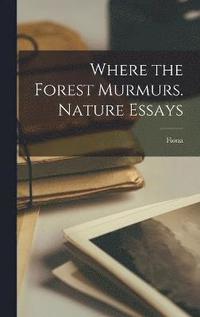 bokomslag Where the Forest Murmurs. Nature Essays