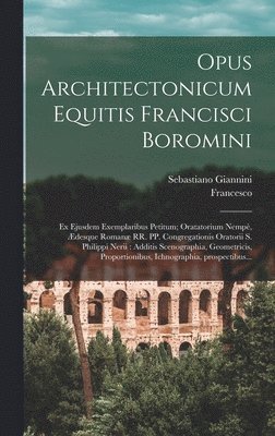 Opus architectonicum Equitis Francisci Boromini 1