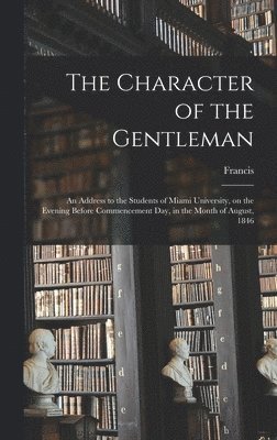 Francis 1800-1872 Lieber - Character of the Gentleman, Inbunden