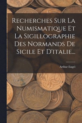 bokomslag Recherches Sur La Numismatique Et La Sigillographie Des Normands De Sicile Et D'italie...