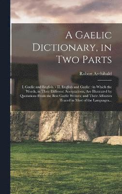 bokomslag A Gaelic Dictionary, in Two Parts