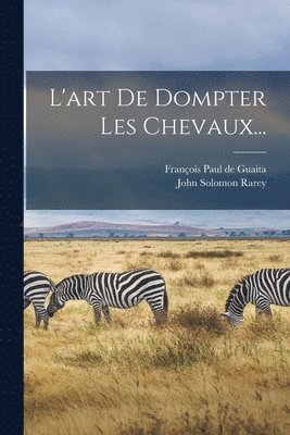 bokomslag L'art De Dompter Les Chevaux...