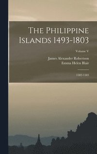 bokomslag The Philippine Islands 1493-1803; 1582-1583; Volume V