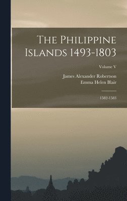bokomslag The Philippine Islands 1493-1803; 1582-1583; Volume V