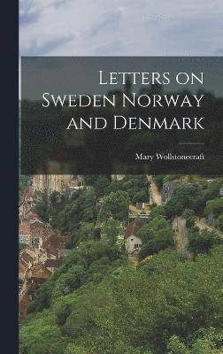 bokomslag Letters on Sweden Norway and Denmark