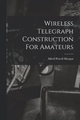 Wireless Telegraph Construction For Amateurs 1