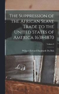 bokomslag The Suppression of the African Slave Trade to the United States of America 1638-1870; Volume I