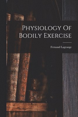 bokomslag Physiology Of Bodily Exercise