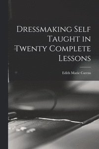 bokomslag Dressmaking Self Taught in Twenty Complete Lessons