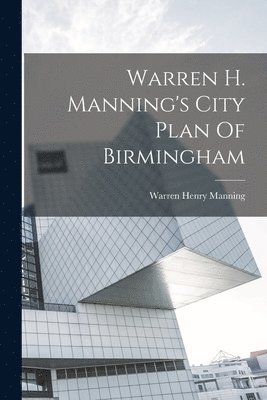 bokomslag Warren H. Manning's City Plan Of Birmingham