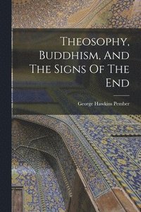 bokomslag Theosophy, Buddhism, And The Signs Of The End