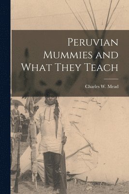 bokomslag Peruvian Mummies and What They Teach