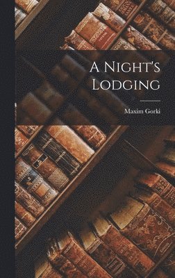 Maxim Gorki - Night's Lodging, Inbunden