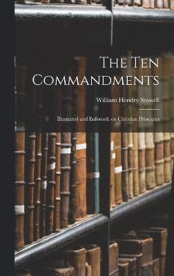 bokomslag The Ten Commandments; Illustrated and Enforced, on Christian Principles