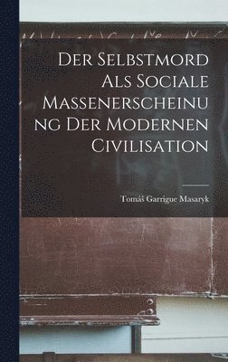 bokomslag Der Selbstmord als Sociale Massenerscheinung der Modernen Civilisation