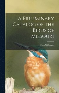 bokomslag A Priliminary Catalog of the Birds of Missouri