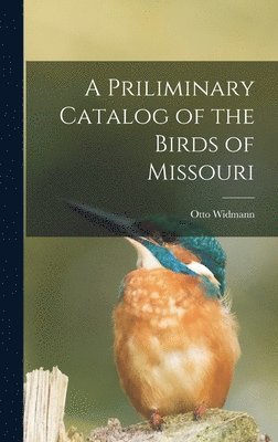 Otto Widmann - Priliminary Catalog of the Birds of Missouri, Inbunden