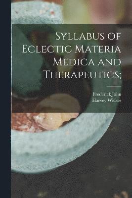 Syllabus of Eclectic Materia Medica and Therapeutics; 1