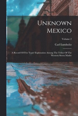Carl Lumholtz - Unknown Mexico, Häftad