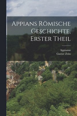 Gustav Zeiss - Appians römische Geschichte, Erster Theil, Häftad