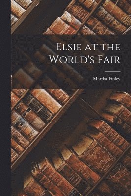 Martha Finley - Elsie at the World's Fair, Häftad