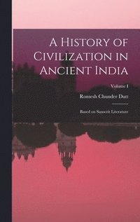 bokomslag A History of Civilization in Ancient India: Based on Sanscrit Literature; Volume I